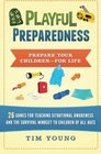 Playful Preparedness Prepare Your ChildrenFor Life 26 Games for Teaching Situational Awareness and the Survival Mindset to Children of All Ages