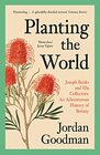 Planting the World Joseph Banks and his Collectors An Adventurous History of Botany