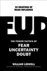 FUD The 37 Power Tactics of Fear Uncertainty and Doubt