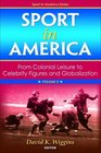 Sport in America Volume II From Colonial Leisure to Celebrity Figures and Globalization