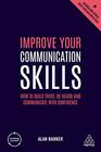 Improve Your Communication Skills How to Build Trust Be Heard and Communicate with Confidence