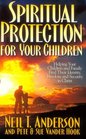 Spiritual Protection for Your Children Helping Your Children and Family Find Their Identity Freedom and Security in Christ