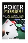 Poker for Beginners Learn to Play Texas Hold'Em Like a Pro with TimeTested Tips and Tricks