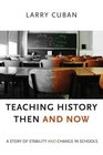 Teaching History Then and Now A Story of Stability and Change in Schools