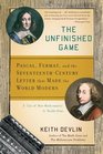 The Unfinished Game Pascal Fermat and the SeventeenthCentury Letter that Made the World Modern