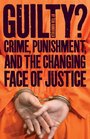 Guilty Crime Punishment and the Changing Face of Justice