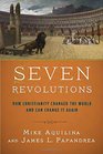Seven Revolutions How Christianity Changed the World and Can Change It Again
