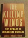 The Killing Winds The Menace of Biological Warfare
