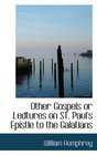 Other Gospels or Ledtures on ST Paul's Epistle to the Galatians