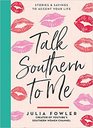 Talk Southern to Me Stories  Sayings to Accent Your Life