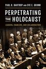 Perpetrating the Holocaust Leaders Enablers and Collaborators