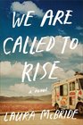 We Are Called to Rise A Novel