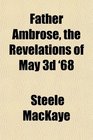 Father Ambrose the Revelations of May 3d '68