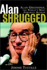 Alan Shrugged Alan Greenspan the World's Most Powerful Banker