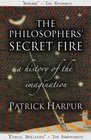 The Philosophers' Secret Fire A History of the Imagination