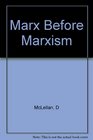 Marx Before Marxism