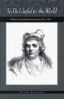To Be Useful to the World Women in Revolutionary America 17401790