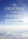 The Greatness of the Rapture: The Pre-Day of the Lord Rapture