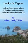 Lucky In Cyprus A True Story About A Teacher A Boy An Earthquake Some Terrorists And The Cia