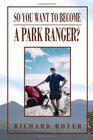 So You Want To Become a Park Ranger National Park Service Seasonal  Ranger