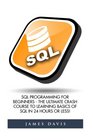 Sql SQL Programming For Beginners  The Ultimate Crash Course To Learning Basics Of SQL In 24 Hours Or Less
