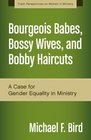 Bourgeois Babes Bossy Wives and Bobby Haircuts A Case for Gender Equality in Ministry