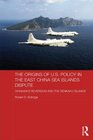 The Origins of US Policy in the East China Sea Islands Dispute Okinawa's Reversion and the Senkaku Islands