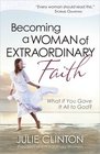 Becoming a Woman of Extraordinary Faith: What If You Gave It All to God?