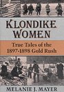 Klondike Women  True Tales Of 18971898 Gold Rush