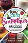 Low Carb Smoothies 80 Delicious Low Carb Smoothies For Weight Loss Energy and Optimal Health
