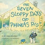 The Seven Sloppy Days of Phineas Pig