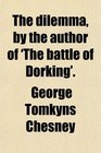 The dilemma by the author of 'The battle of Dorking'