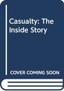 Casualty The Inside Story