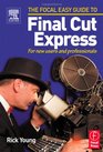 Focal Easy Guide to Final Cut Express For new users and professionals