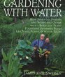 Gardening with Water  How James van Sweden and Wolfgang Oehme Plant Fountains Lily Pools Swimming Pools Ponds