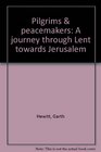 Pilgrims  peacemakers A journey through Lent towards Jerusalem