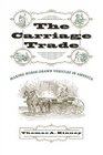 The Carriage Trade: Making Horse-Drawn Vehicles in America (Studies in Industry and Society)