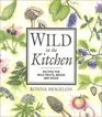 Wild in the Kitchen Recipes for Wild Fruits Weeds and Seeds