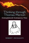 Thinking Through Thomas Merton Contemplation for Contemporary Times