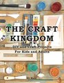 The Craft Kingdom DIY and Craft Projects for Kids and Adults