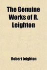 The Genuine Works of R Leighton
