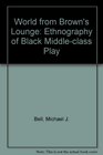 The World from Brown's Lounge An Ethnography of Black MiddleClass Play