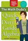 The Math Dude's Quick and Dirty Guide to Algebra