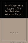 Man's Ascent to Reason The Secularization of Western Culture