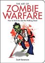The Art of Zombie Warfare How to Kick Ass Like the Walking Dead