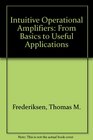 Intuitive Operational Amplifiers From Basics to Useful Applications
