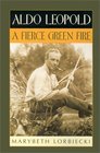Aldo Leopold A Fierce Green Fire