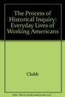 The Process of Historical Inquiry Everyday Lives of Working Americans