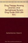 Drug Therapy Nursing  And Springhouse Nurse's Drug Guide 2005