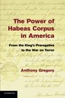 The Power of Habeas Corpus in America From the King's Prerogative to the War on Terror